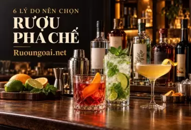 6 Lý do bạn nên mua Rượu Pha chế tại Ruoungoai.net